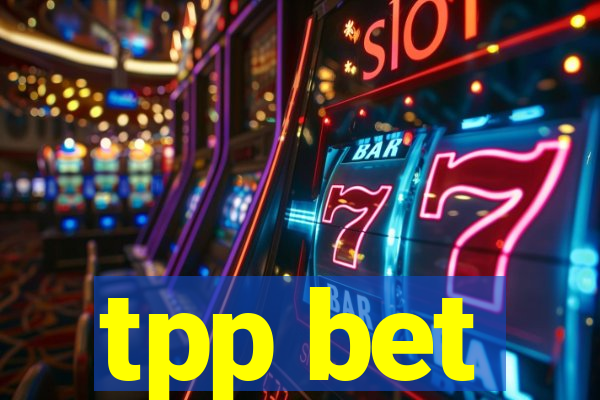 tpp bet